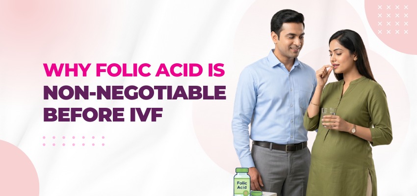 Why Folic Acid Is Non-Negotiable Before IVF